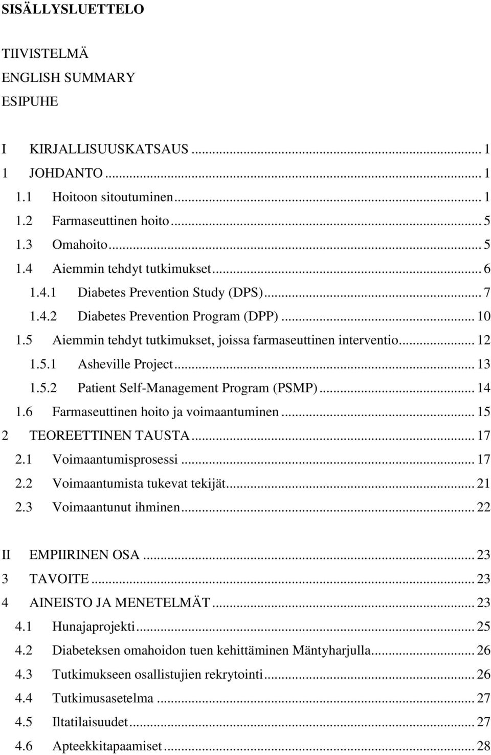 .. 14 1.6 Farmaseuttinen hoito ja voimaantuminen... 15 2 TEOREETTINEN TAUSTA... 17 2.1 Voimaantumisprosessi... 17 2.2 Voimaantumista tukevat tekijät... 21 2.3 Voimaantunut ihminen.