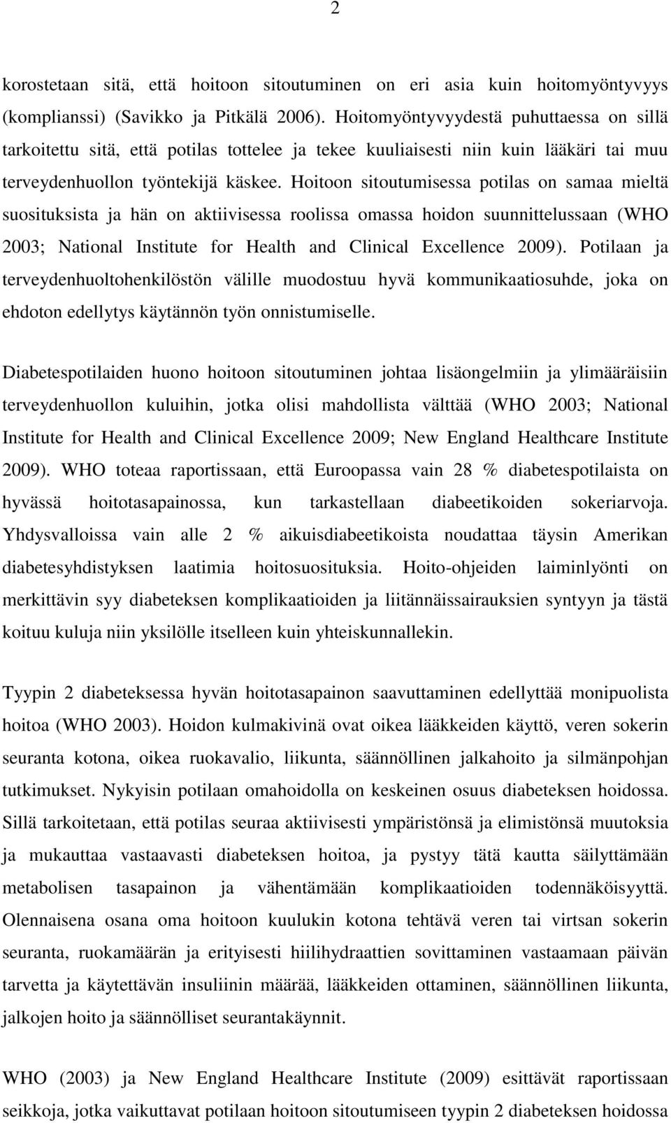 Hoitoon sitoutumisessa potilas on samaa mieltä suosituksista ja hän on aktiivisessa roolissa omassa hoidon suunnittelussaan (WHO 2003; National Institute for Health and Clinical Excellence 2009).
