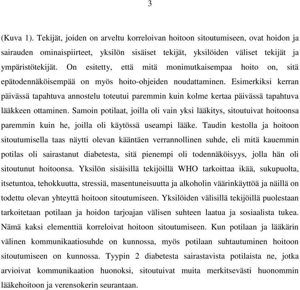 Esimerkiksi kerran päivässä tapahtuva annostelu toteutui paremmin kuin kolme kertaa päivässä tapahtuva lääkkeen ottaminen.
