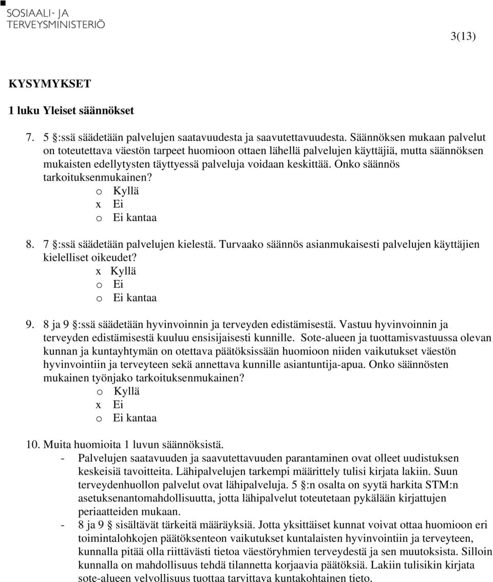 Onko säännös tarkoituksenmukainen? 8. 7 :ssä säädetään palvelujen kielestä. Turvaako säännös asianmukaisesti palvelujen käyttäjien kielelliset oikeudet? 9.