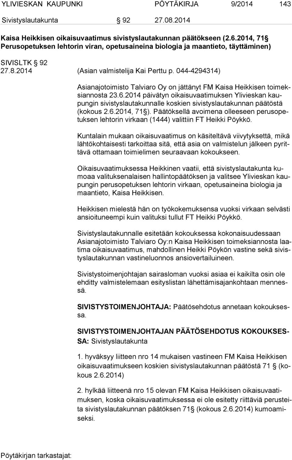 044-4294314) Asianajotoimisto Talviaro Oy on jättänyt FM Kaisa Heikkisen toi meksi an nos ta 23.6.