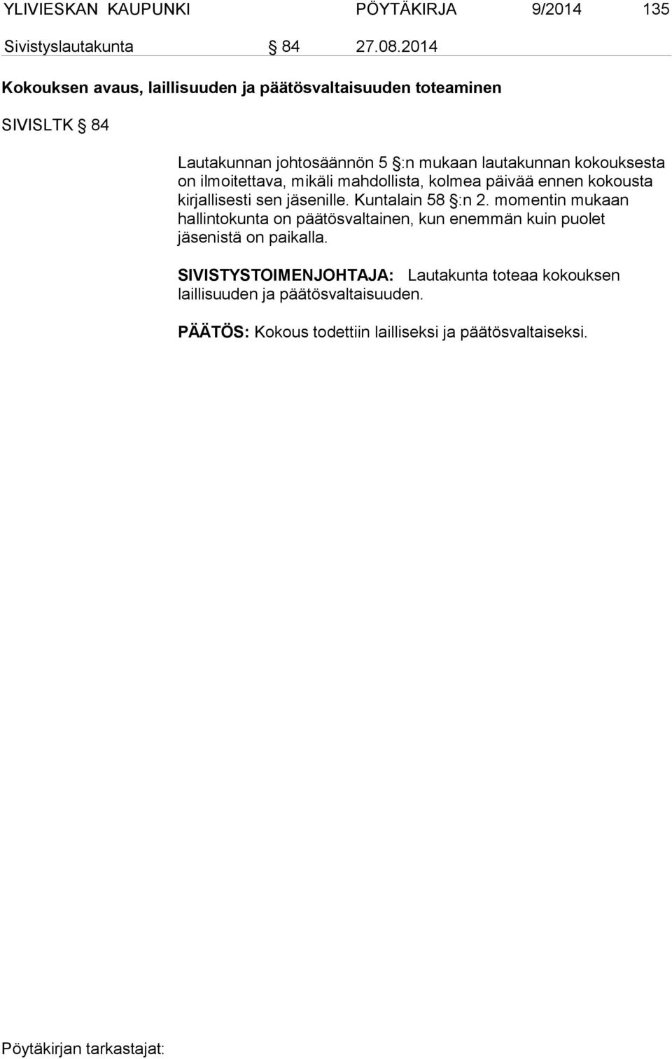 on ilmoitettava, mikäli mahdollista, kolmea päi vää ennen kokousta kirjallisesti sen jäsenille. Kuntalain 58 :n 2.