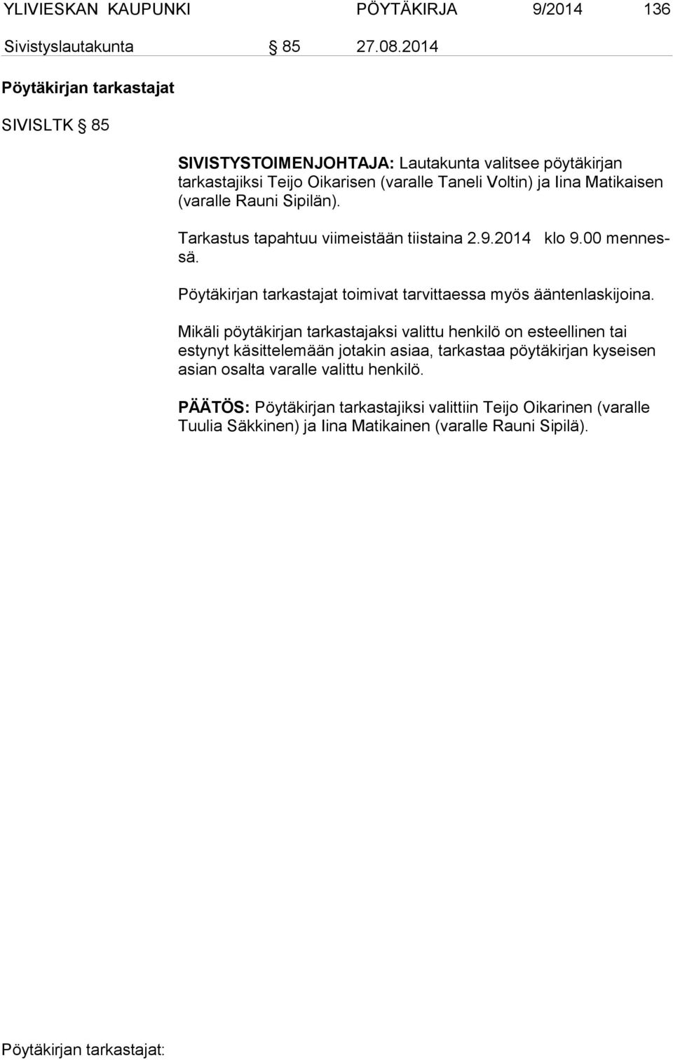 (varalle Rauni Sipilän). Tarkastus tapahtuu viimeistään tiistaina 2.9.2014 klo 9.00 men nessä. Pöytäkirjan tarkastajat toimivat tarvittaessa myös ääntenlas kijoina.