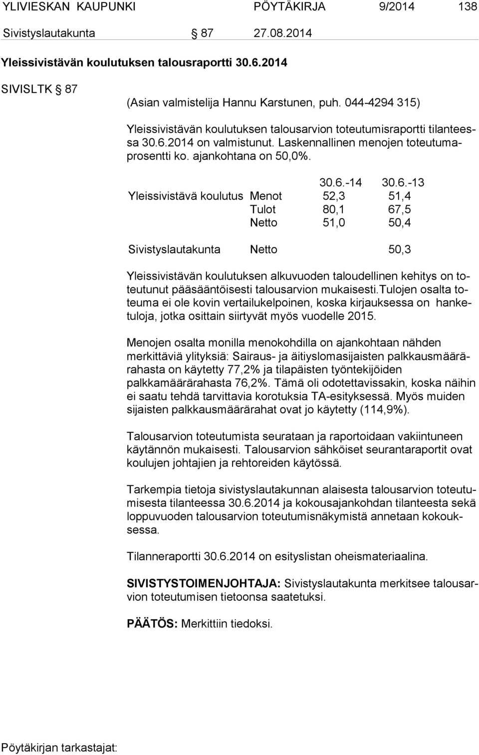 2014 on valmistu nut. Laskennallinen menojen toteutumapro sentti ko. ajankohtana on 50,0%. 30.6.