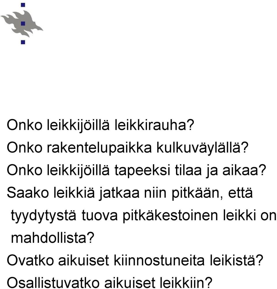 Saako leikkiä jatkaa niin pitkään, että tyydytystä tuova