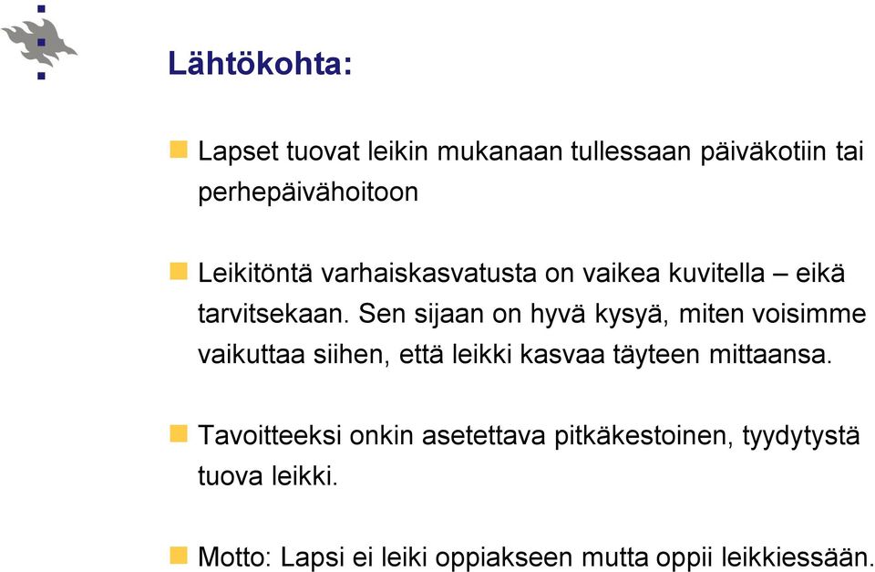 Sen sijaan on hyvä kysyä, miten voisimme vaikuttaa siihen, että leikki kasvaa täyteen mittaansa.