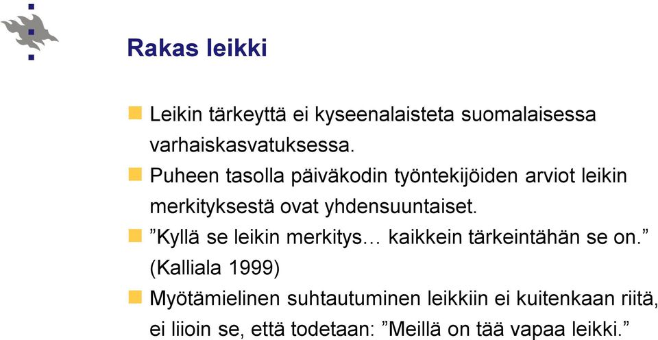 Kyllä se leikin merkitys kaikkein tärkeintähän se on.