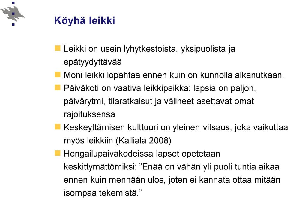 Päiväkoti on vaativa leikkipaikka: lapsia on paljon, päivärytmi, tilaratkaisut ja välineet asettavat omat rajoituksensa