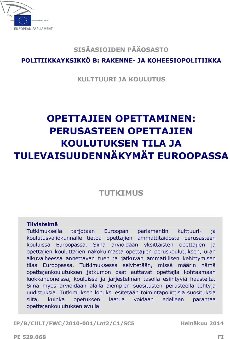 Siinä arvioidaan yksittäisten opettajien ja opettajien kouluttajien näkökulmasta opettajien peruskoulutuksen, uran alkuvaiheessa annettavan tuen ja jatkuvan ammatillisen kehittymisen tilaa Euroopassa.