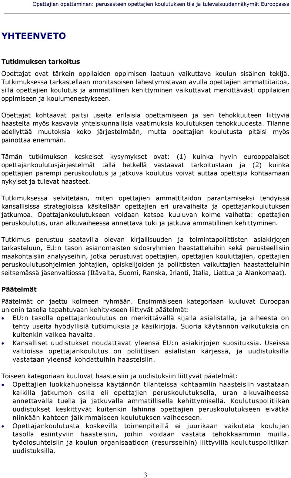 Tutkimuksessa tarkastellaan monitasoisen lähestymistavan avulla opettajien ammattitaitoa, sillä opettajien koulutus ja ammatillinen kehittyminen vaikuttavat merkittävästi oppilaiden oppimiseen ja