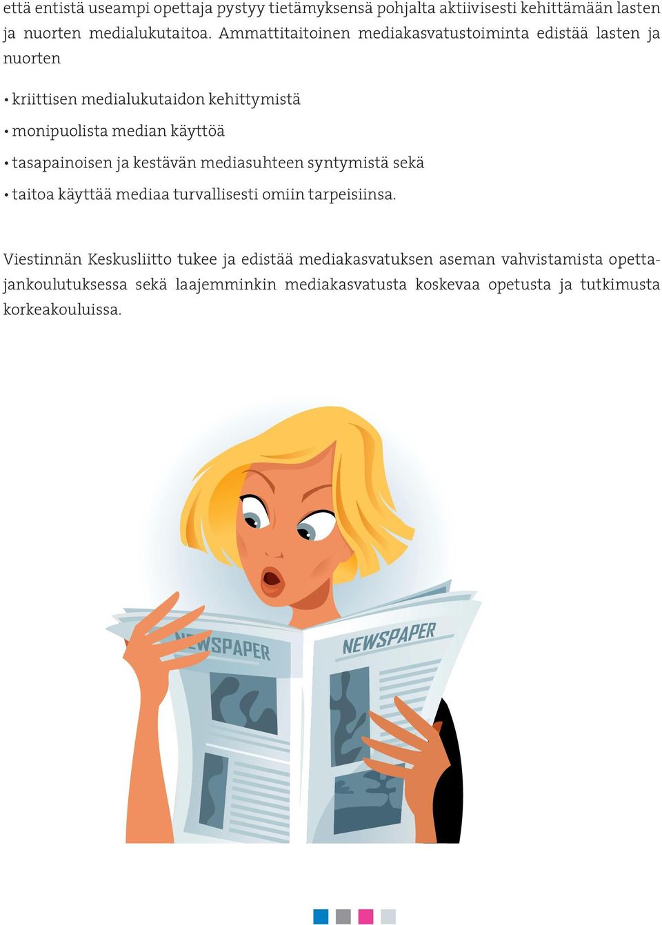 tasapainoisen ja kestävän mediasuhteen syntymistä sekä taitoa käyttää mediaa turvallisesti omiin tarpeisiinsa.