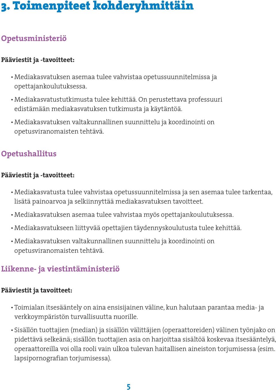 Mediakasvatuksen valtakunnallinen suunnittelu ja koordinointi on opetusviranomaisten tehtävä.