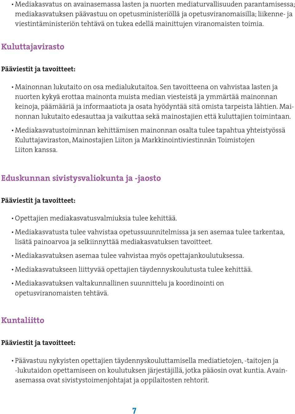 Sen tavoitteena on vahvistaa lasten ja nuorten kykyä erottaa mainonta muista median viesteistä ja ymmärtää mainonnan keinoja, päämääriä ja informaatiota ja osata hyödyntää sitä omista tarpeista