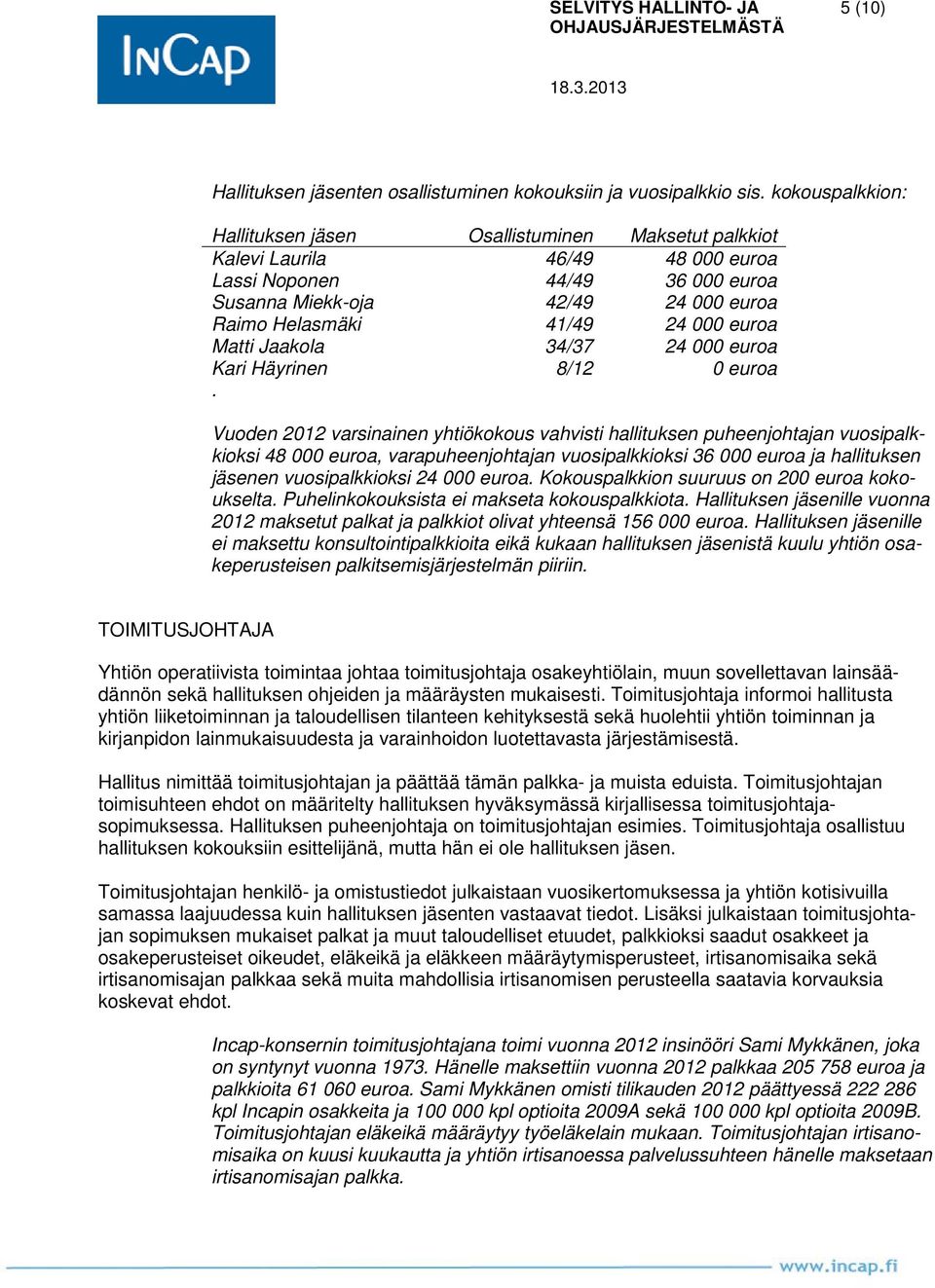 euroa Matti Jaakola 34/37 24 000 euroa Kari Häyrinen 8/12 0 euroa.