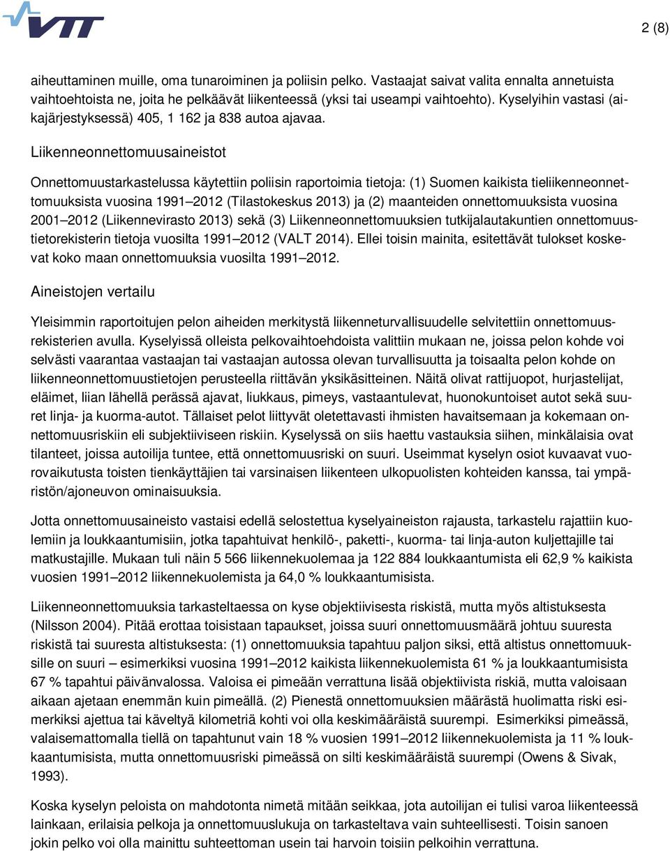 Liikenneonnettomuusaineistot Onnettomuustarkastelussa käytettiin poliisin raportoimia tietoja: (1) Suomen kaikista tieliikenneonnettomuuksista vuosina 1991 2012 (Tilastokeskus 2013) ja (2) maanteiden