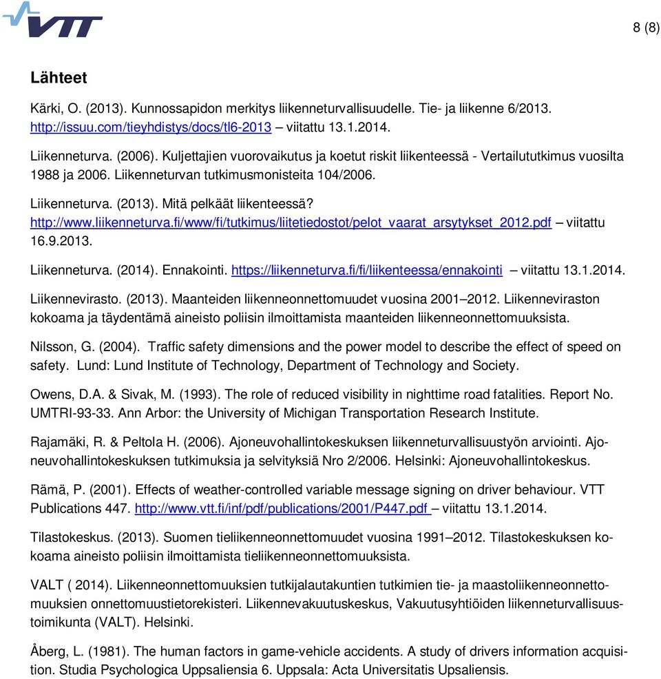 http://www.liikenneturva.fi/www/fi/tutkimus/liitetiedostot/pelot_vaarat_arsytykset_2012.pdf viitattu 16.9.2013. Liikenneturva. (2014). Ennakointi. https://liikenneturva.