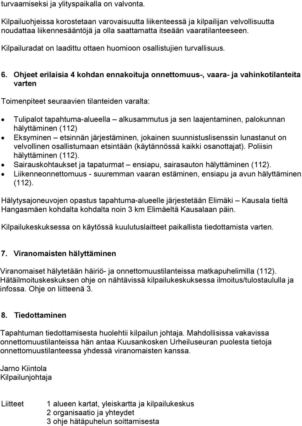 Kilpailuradat on laadittu ottaen huomioon osallistujien turvallisuus. 6.