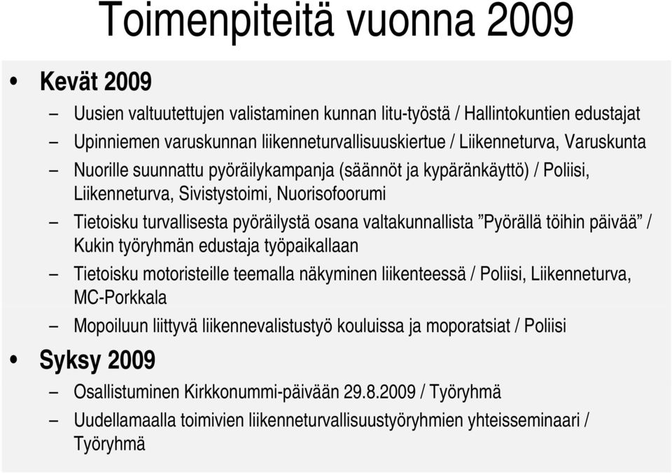 Pyörällä töihin päivää / Kukin työryhmän edustaja työpaikallaan Tietoisku motoristeille teemalla näkyminen liikenteessä / Poliisi, Liikenneturva, MC-Porkkala Mopoiluun liittyvä