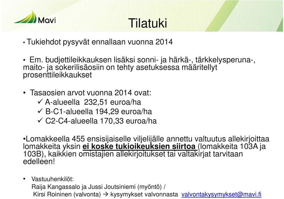 ovat: A-alueella 232,51 euroa/ha B-C1-alueella 194,29 euroa/ha C2-C4-alueella 170,33 euroa/ha Lomakkeella 455 ensisijaiselle viljelijälle annettu valtuutus allekirjoittaa