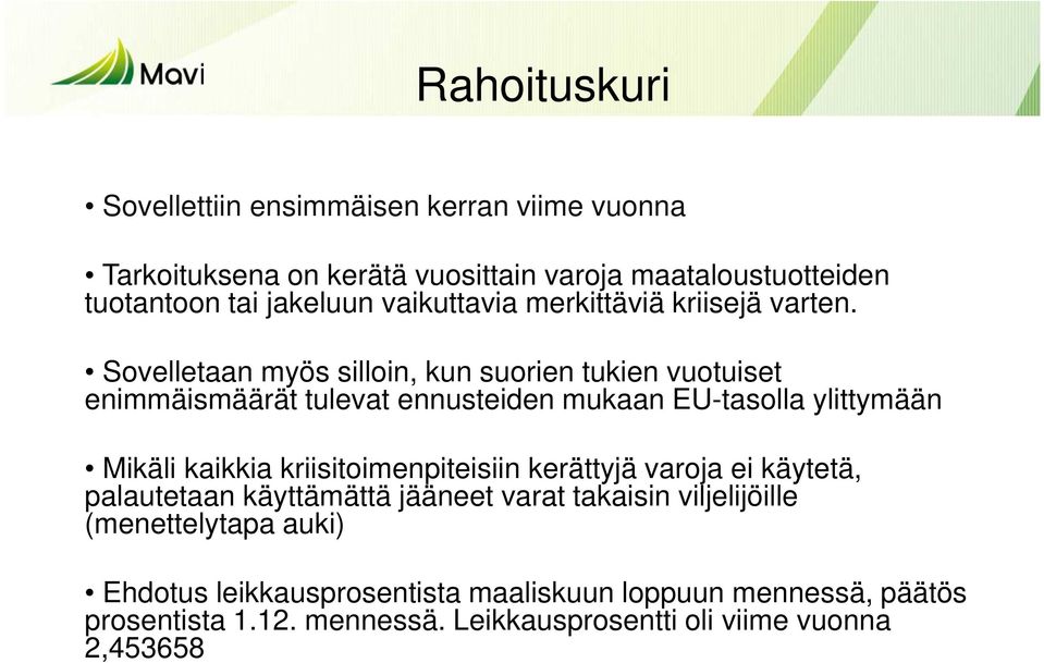 Sovelletaan myös silloin, kun suorien tukien vuotuiset enimmäismäärät tulevat ennusteiden mukaan EU-tasolla ylittymään Mikäli kaikkia