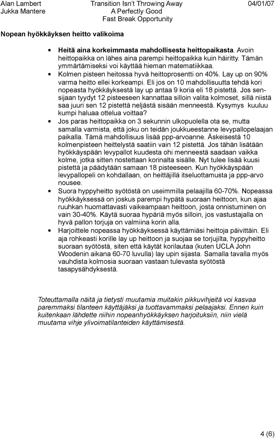 Eli jos on 10 mahdollisuutta tehdä kori nopeasta hyökkäyksestä lay up antaa 9 koria eli 18 pistettä.