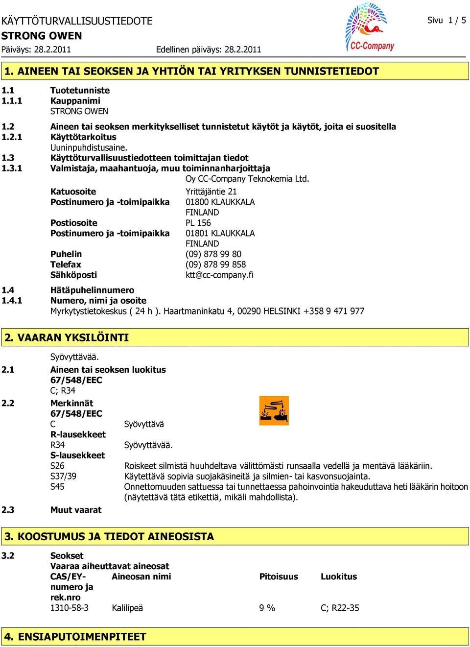 Käyttöturvallisuustiedotteen toimittajan tiedot 1.3.1 Valmistaja, maahantuoja, muu toiminnanharjoittaja Oy CC-Company Teknokemia Ltd.