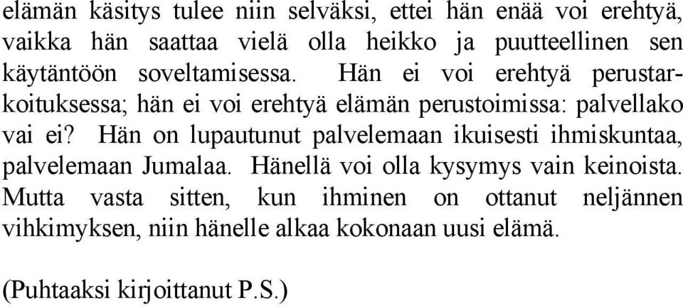 Hän ei voi erehtyä perustarkoituksessa; hän ei voi erehtyä elämän perustoimissa: palvellako vai ei?