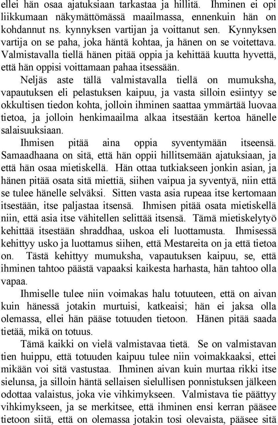 Neljäs aste tällä valmistavalla tiellä on mumuksha, vapautuksen eli pelastuksen kaipuu, ja vasta silloin esiintyy se okkultisen tiedon kohta, jolloin ihminen saattaa ymmärtää luovaa tietoa, ja