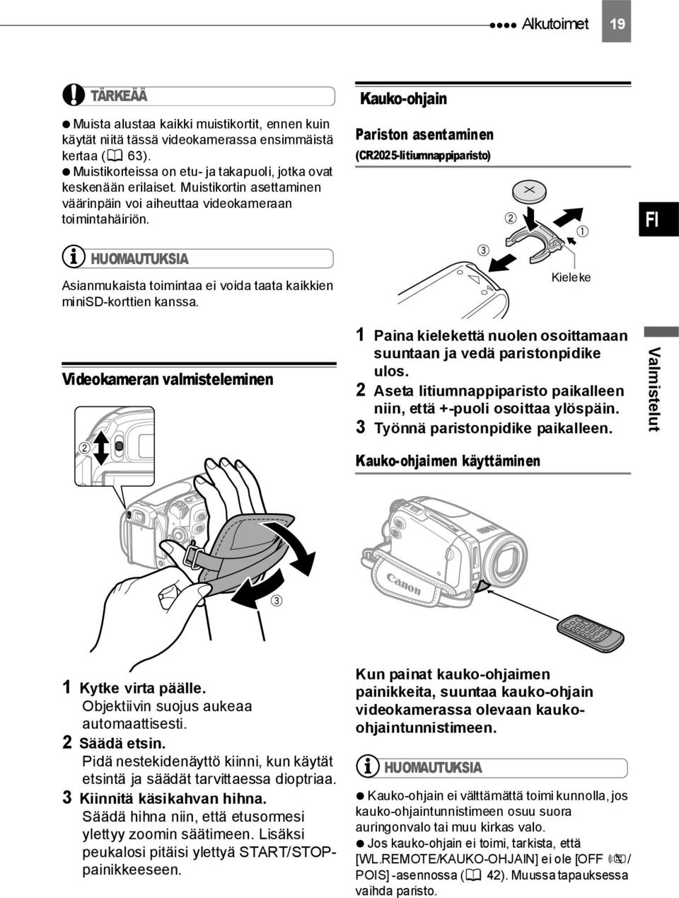 Kauko-ohjain Pariston asentaminen (CR2025-litiumnappiparisto) FI HUOMAUTUKSIA Asianmukaista toimintaa ei voida taata kaikkien minisd-korttien kanssa.