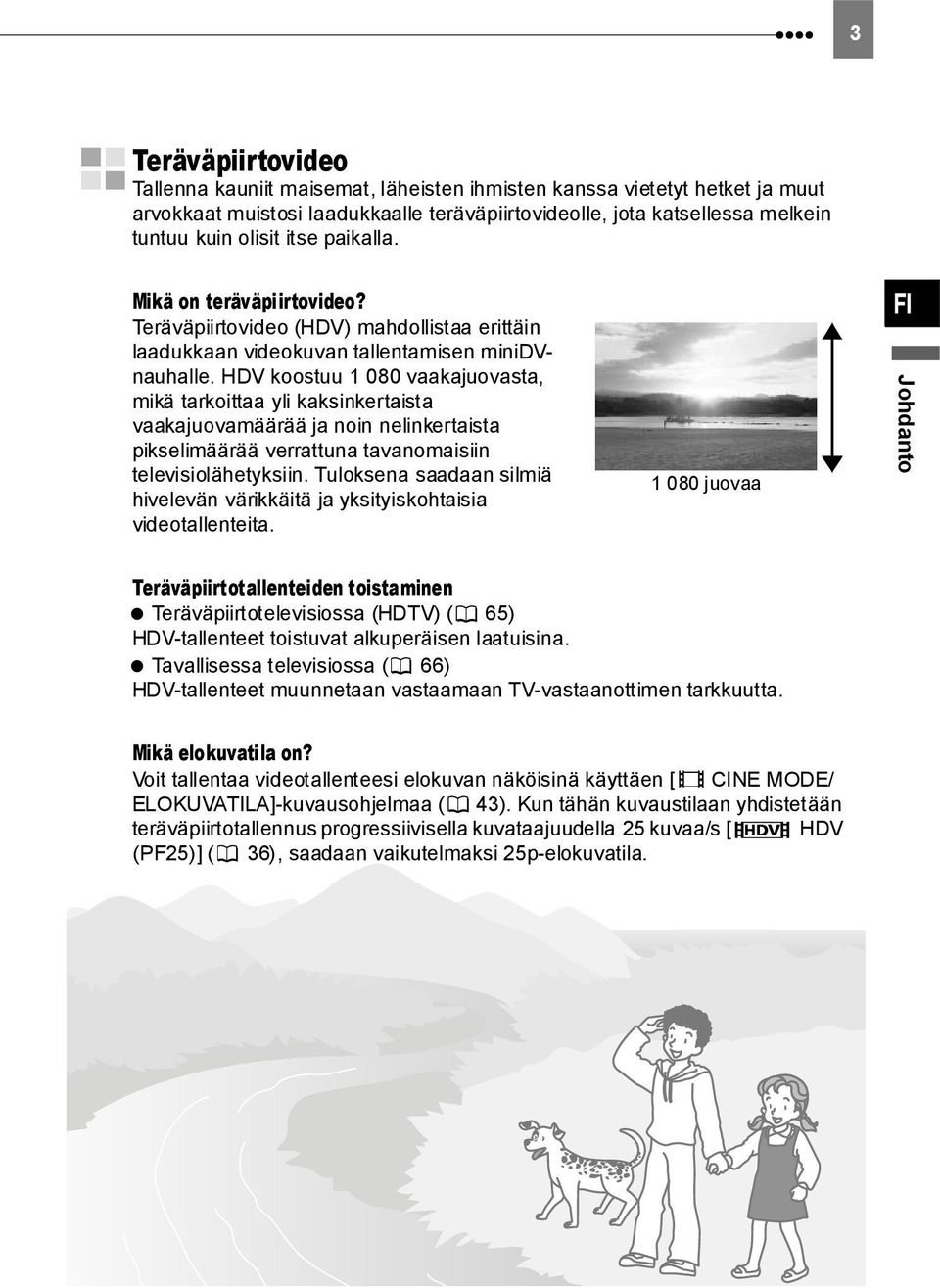 HDV koostuu 1 080 vaakajuovasta, mikä tarkoittaa yli kaksinkertaista vaakajuovamäärää ja noin nelinkertaista pikselimäärää verrattuna tavanomaisiin televisiolähetyksiin.