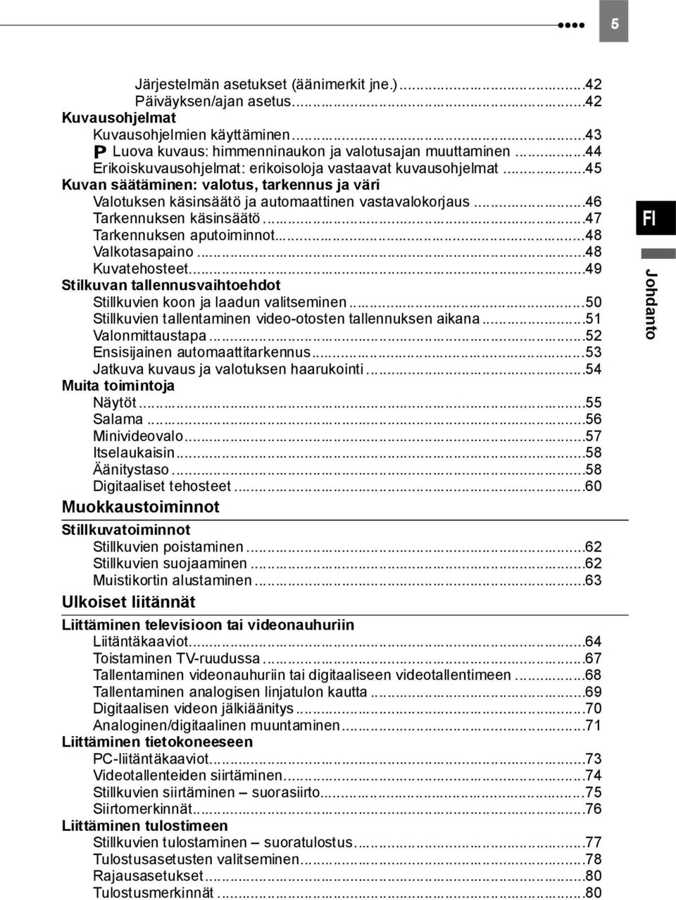 ..47 Tarkennuksen aputoiminnot...48 Valkotasapaino...48 Kuvatehosteet...49 Stilkuvan tallennusvaihtoehdot Stillkuvien koon ja laadun valitseminen.