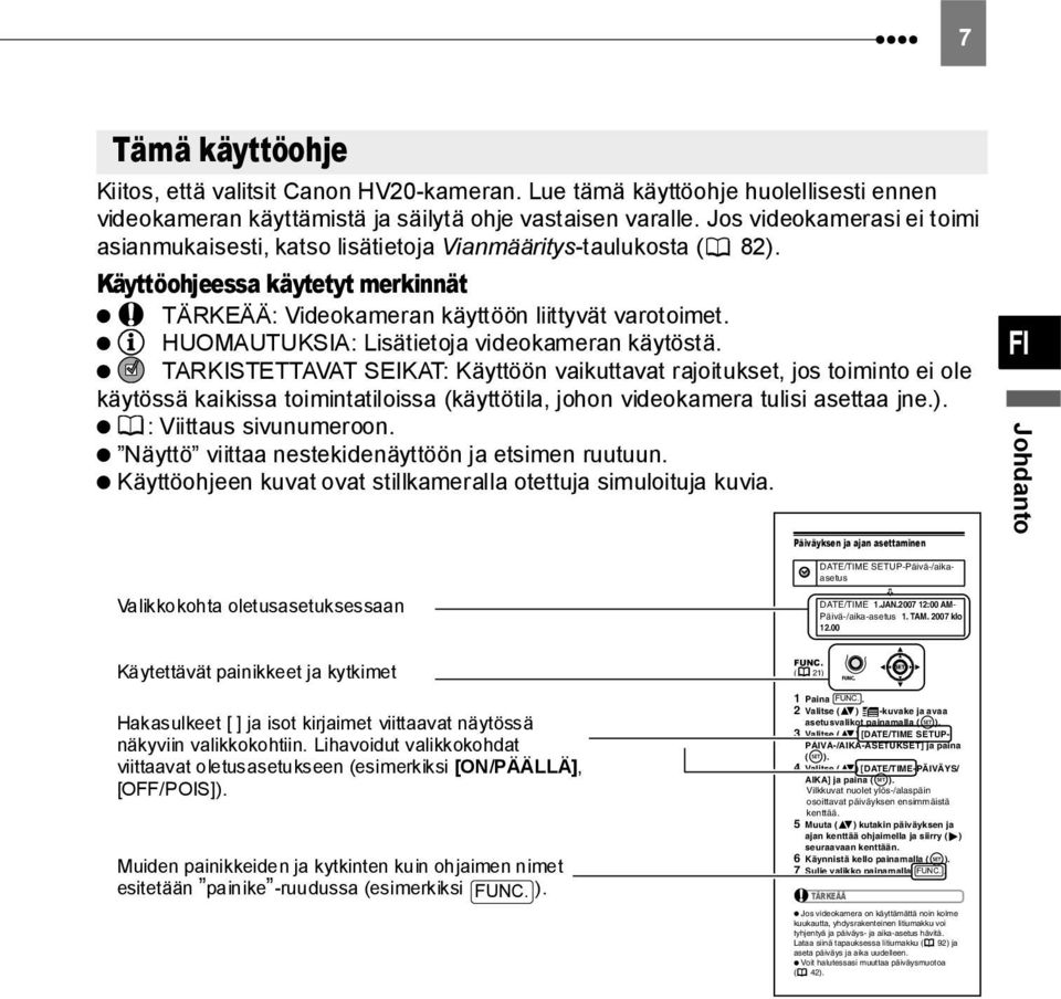 HUOMAUTUKSIA: Lisätietoja videokameran käytöstä.