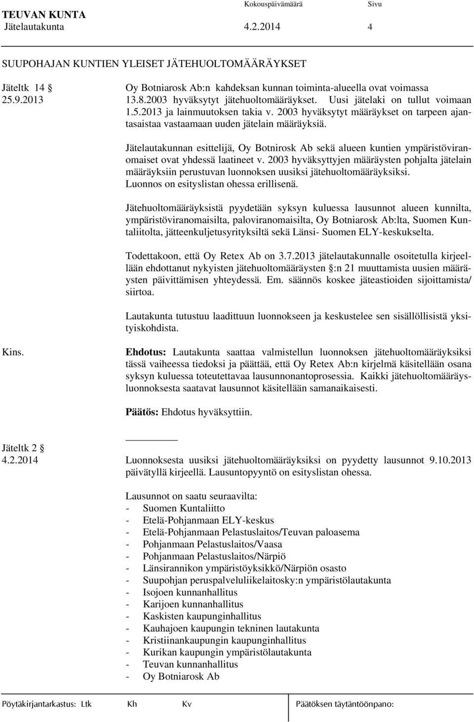 Jätelautakunnan esittelijä, Oy Botnirosk Ab sekä alueen kuntien ympäristöviranomaiset ovat yhdessä laatineet v.