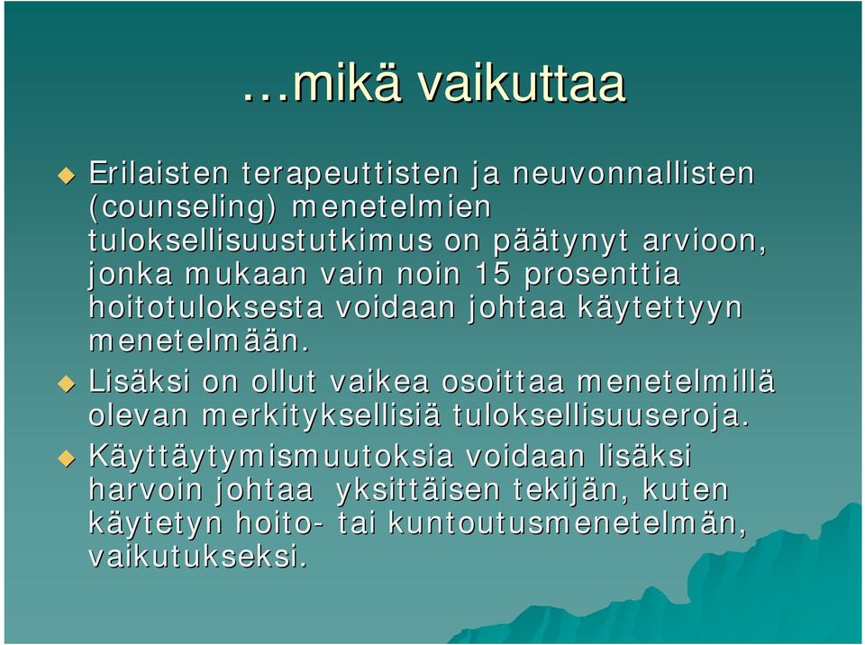 Lisäksi on ollut vaikea osoittaa menetelmillä olevan merkityksellisiä tuloksellisuuseroja.