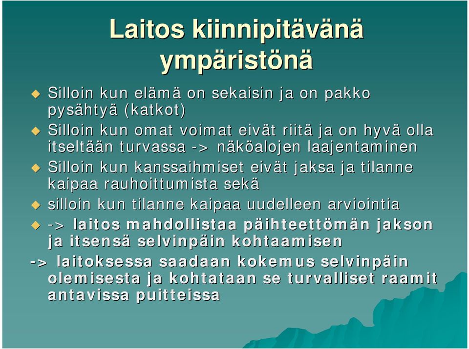 kaipaa rauhoittumista sekä silloin kun tilanne kaipaa uudelleen arviointia -> laitos mahdollistaa päihteettp ihteettömän n jakson ja