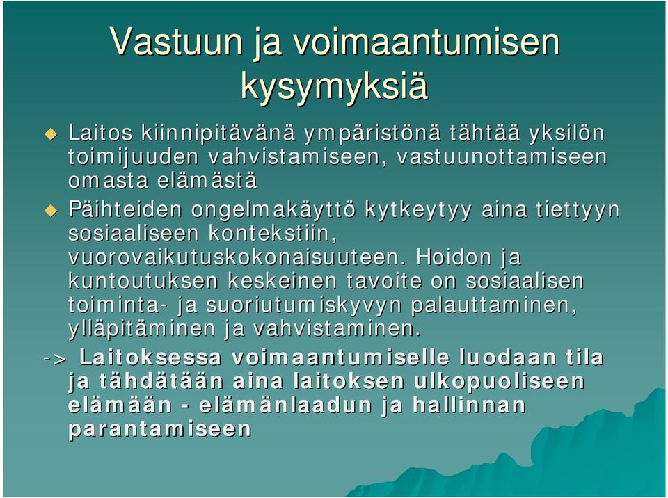 Hoidon ja kuntoutuksen keskeinen tavoite on sosiaalisen toiminta- ja suoriutumiskyvyn palauttaminen, ylläpit pitäminen ja vahvistaminen.