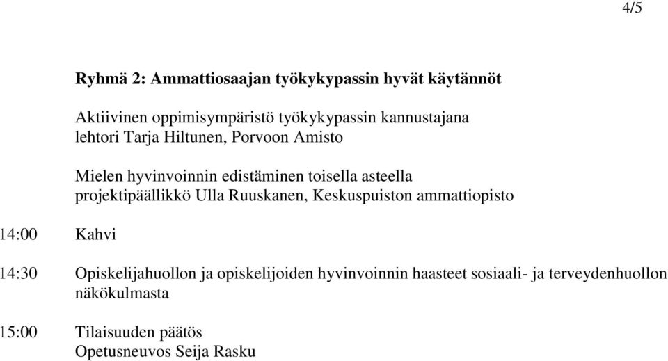 asteella projektipäällikkö Ulla Ruuskanen, Keskuspuiston ammattiopisto 14:30 Opiskelijahuollon ja