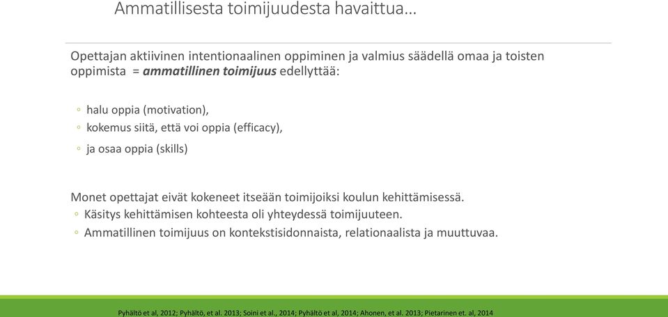 itseään toimijoiksi koulun kehittämisessä. Käsitys kehittämisen kohteesta oli yhteydessä toimijuuteen.