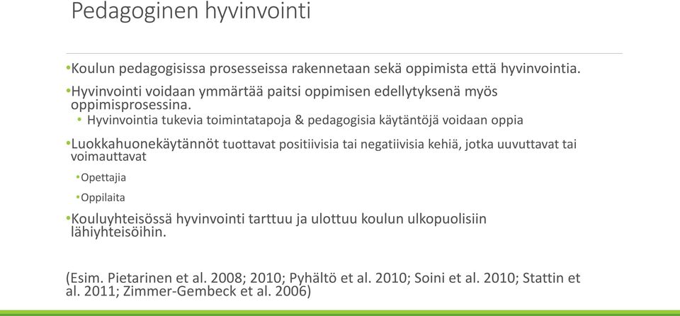 Hyvinvointia tukevia toimintatapoja & pedagogisia käytäntöjä voidaan oppia Luokkahuonekäytännöt tuottavat positiivisia tai negatiivisia kehiä, jotka