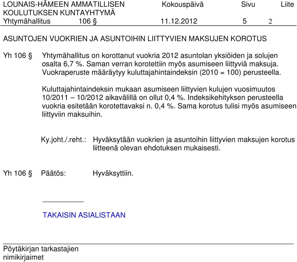 Saman verran korotettiin myös asumiseen liittyviä maksuja. Vuokraperuste määräytyy kuluttajahintaindeksin (2010 = 100) perusteella.