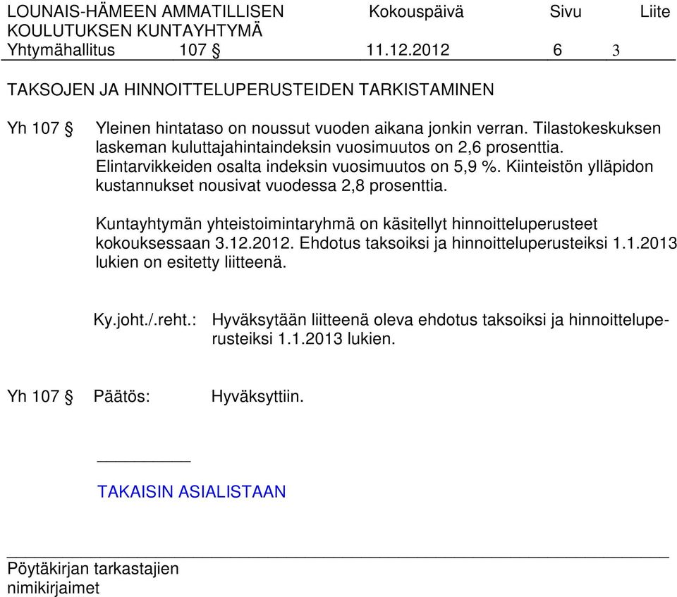 Kiinteistön ylläpidon kustannukset nousivat vuodessa 2,8 prosenttia. Kuntayhtymän yhteistoimintaryhmä on käsitellyt hinnoitteluperusteet kokouksessaan 3.12.2012.