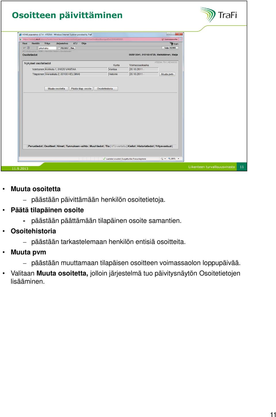 Osoitehistoria päästään tarkastelemaan henkilön entisiä osoitteita.