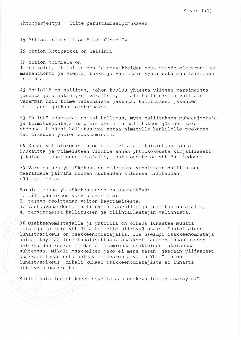 4 Yhtiöllä on hallitus, johon kuuluu yhdestä viiteen varsinaista jäsentä ja ainakin yksi varajäsen, mikäli hallitukseen valitaan vähemmän kuin kolme varsinaista jäsentä.