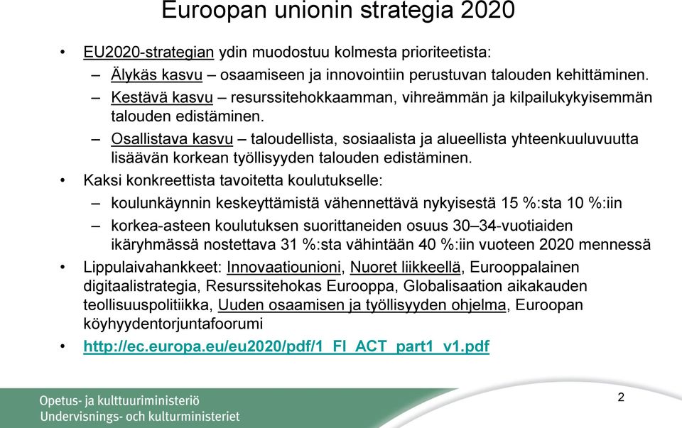 Osallistava kasvu taloudellista, sosiaalista ja alueellista yhteenkuuluvuutta lisäävän korkean työllisyyden talouden edistäminen.