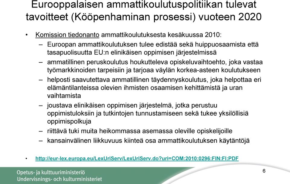 väylän korkea-asteen koulutukseen helposti saavutettava ammatillinen täydennyskoulutus, joka helpottaa eri elämäntilanteissa olevien ihmisten osaamisen kehittämistä ja uran vaihtamista joustava