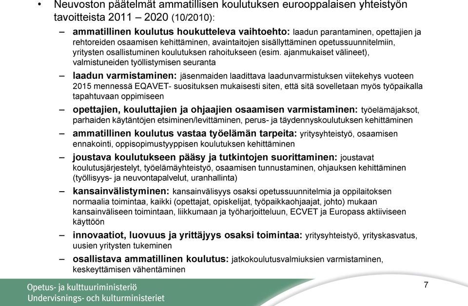 ajanmukaiset välineet), valmistuneiden työllistymisen seuranta laadun varmistaminen: jäsenmaiden laadittava laadunvarmistuksen viitekehys vuoteen 2015 mennessä EQAVET- suosituksen mukaisesti siten,