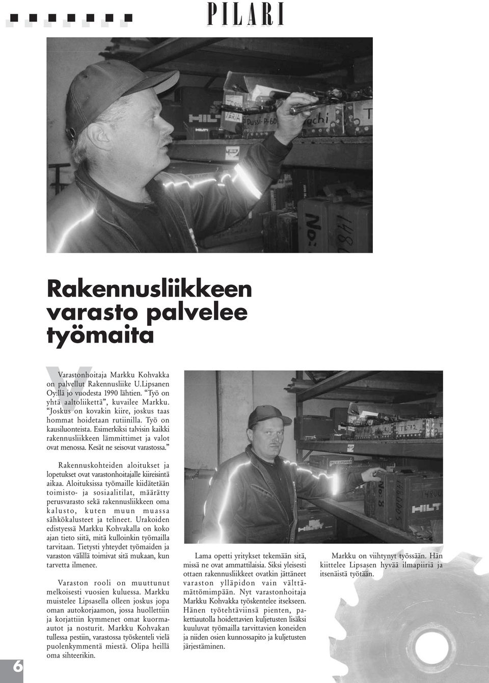 6 Rakennuskohteiden aloitukset ja lopetukset ovat varastonhoitajalle kiireisintä aikaa.