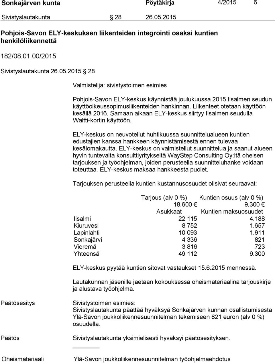 Liikenteet otetaan käyttöön kesällä 2016. Samaan aikaan ELY-keskus siirtyy Iisalmen seudulla Waltti-kortin käyttöön.