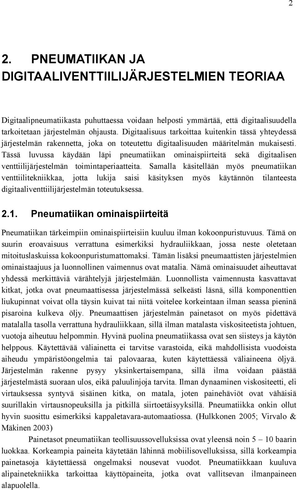 Tässä luvussa käydään läpi pneumatiikan ominaispiirteitä sekä digitaalisen venttiilijärjestelmän toimintaperiaatteita.