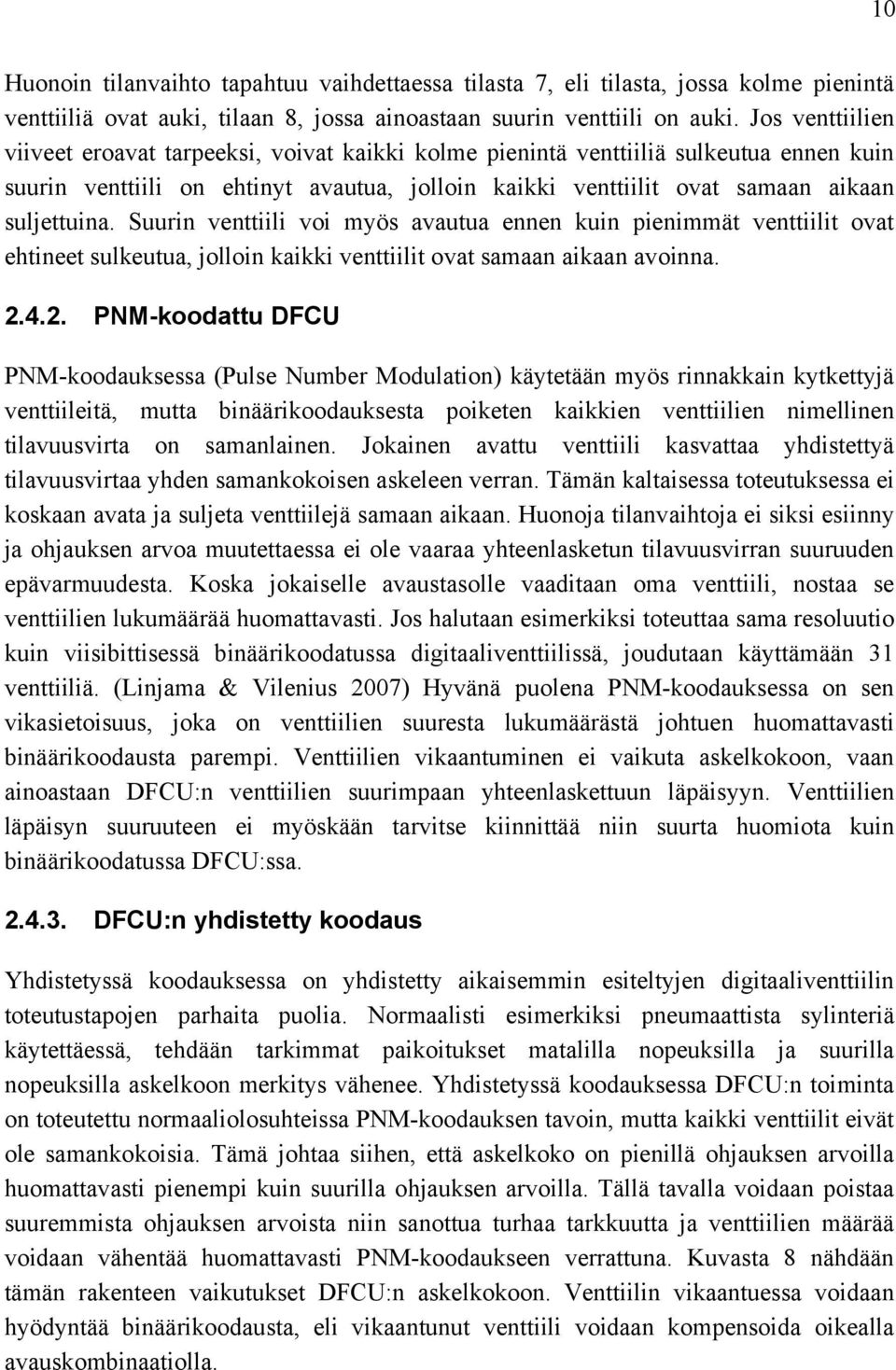 Suurin venttiili voi myös avautua ennen kuin pienimmät venttiilit ovat ehtineet sulkeutua, jolloin kaikki venttiilit ovat samaan aikaan avoinna. 2.